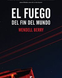 "El Fuego del fin del mundo" - Wendell Berry