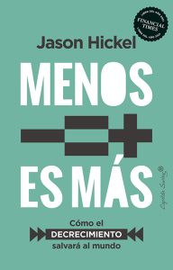 Menos es más: Cómo el decrecimiento salvará al mundo